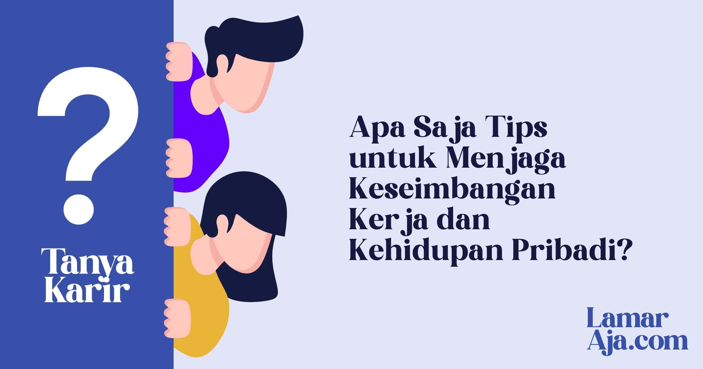 Apa Saja Tips untuk Menjaga Keseimbangan Kerja dan Kehidupan Pribadi?